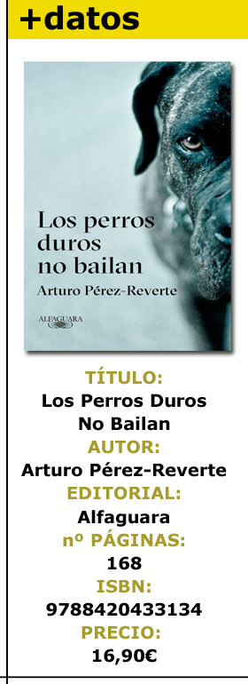 Reseña de Los Perros Duros No Bailan, Arturo Pérez-Reverte